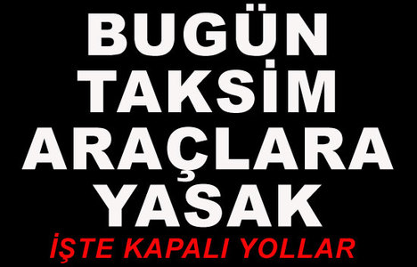 Yarın Taksim’e arabayla giriş yasak